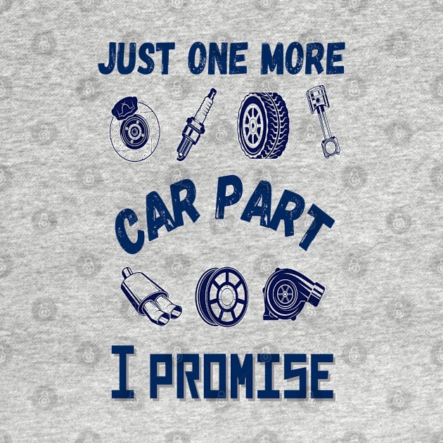 Just one more car part I promise, Funny car parts lover by JustBeSatisfied